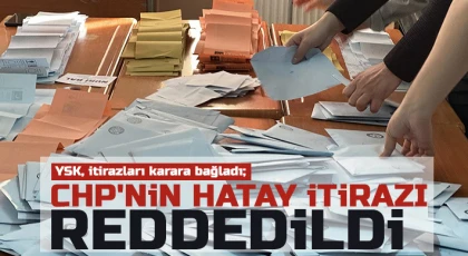 CHP'nin Hatay itirazı reddedildi!