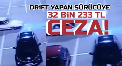 Drift yapan sürücüye 32 bin 233 TL ceza