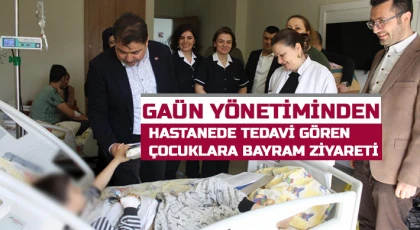 GAÜN Yönetiminden Hastanede tedavi gören çocuklara bayram ziyareti