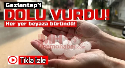 Gaziantep'i dolu vurdu!