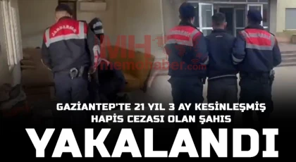 Gaziantep’te 21 yıl 3 ay kesinleşmiş hapis cezası olan şahıs yakalandı