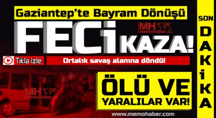 Gaziantep'te Bayram Dönüşü Kanlı Oldu! 2 ölü, 2'si ağır 7 yaralı