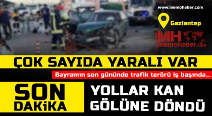 Gaziantep’te yollar kan gölüne döndü