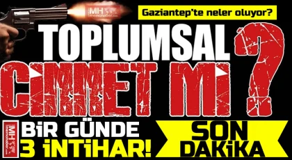 İntiharlar Gaziantep’in kanayan yarası oldu! Bir günde üç olay!