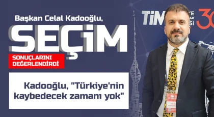 Kadooğlu, Türkiye'nin kaybedecek zamanı yok