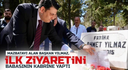 Mazbatayı Alan Başkan Yılmaz, İlk Ziyaretini Babasının Kabrine Yaptı