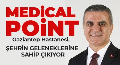 Medical Point Gaziantep Hastanesi, şehrin geleneklerine sahip çıkıyor