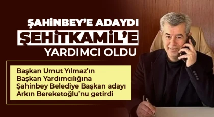 Şehitkamil Belediye Başkan yardımcılığına Bereketoğlu getirildi