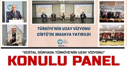 Türkiye'nin Uzay Vizyonu GİBTÜ’de Masaya Yatırıldı