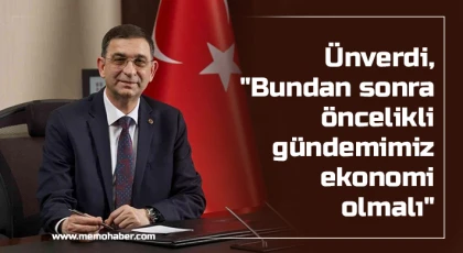 Ünverdi, Bundan sonra öncelikli gündemimiz ekonomi olmalı