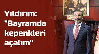 Yıldırım: Bayramda kepenkleri açalım