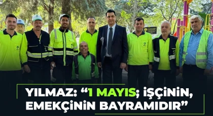 Yılmaz: 1 Mayıs; işçinin, emekçinin bayramıdır