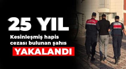 25 yıl kesinleşmiş hapis cezası bulunan şahıs yakalandı