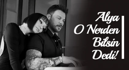 Alya O Nerden Bilsin Dedi!