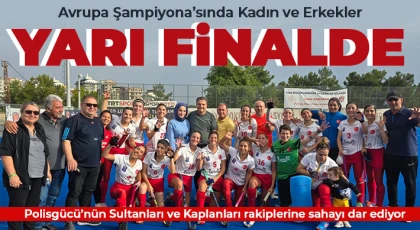 Avrupa Şampiyona’sında Kadın ve Erkekler Yarı Finalde 