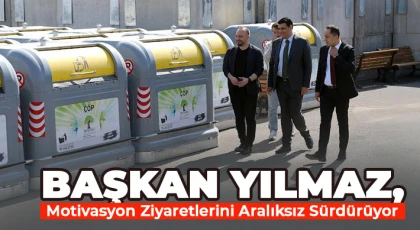 Başkan Yılmaz, motivasyon ziyaretlerini aralıksız sürdürüyor