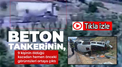 Beton tankerinin, 9 kişinin öldüğü kazadan hemen önceki görüntüleri ortaya çıktı