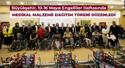 Büyükşehir, 10-16 Mayıs Engelliler Haftasında medikal malzeme dağıtım töreni düzenledi
