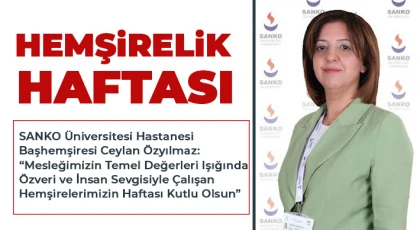 Ceylan Özyılmaz: Özveri ve insan sevgisiyle çalışan hemşirelerimizin haftası kutlu olsun