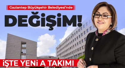 Gaziantep Büyükşehir Belediyesi’nde değişim!
