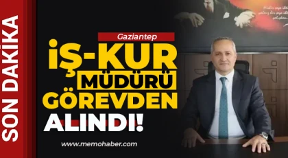 Gaziantep İş-Kur Müdürü görevden alındı