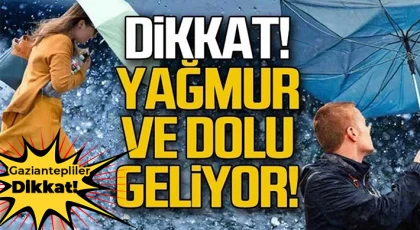 Gaziantepliler dikkat! Dolu ve sağanak geliyor