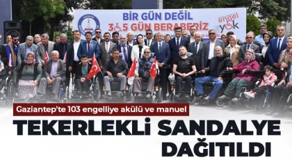 Gaziantep'te 103 engelliye akülü ve manuel tekerlekli sandalye dağıtıldı