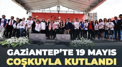Gaziantep’te 19 Mayıs coşkuyla kutlandı