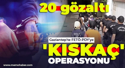 Gaziantep'te FETÖ-PDY'ye 'Kıskaç' operasyonu: 20 gözaltı