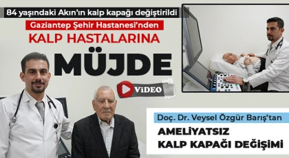 Gaziantep’te kalp kapağına ameliyatsız çözüm 