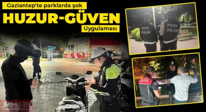 Gaziantep'te parklarda şok huzur-güven uygulaması