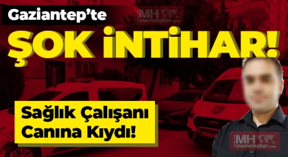 Gaziantep'te Sağlık Çalışanı Canına Kıydı!