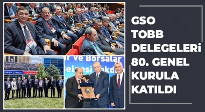 GSO TOBB delegeleri 80. genel kurula katıldı