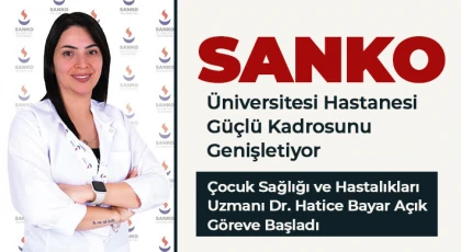 SANKO Üniversitesi Hastanesi Güçlü Kadrosunu Genişletiyor