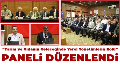 'Tarım ve Gıdanın Geleceğinde Yerel Yönetimlerin Rolü' paneli düzenlendi