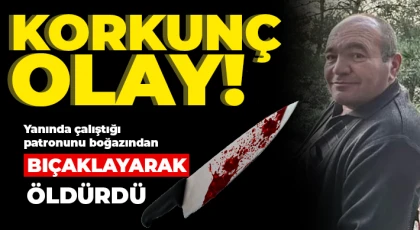 Yanında çalıştığı patronunu boğazından bıçaklayarak öldürdü