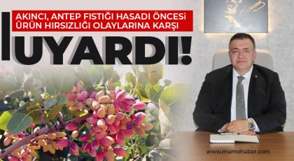 Akıncı, Antep fıstığı hasadı öncesi ürün hırsızlığı olaylarına karşı uyardı