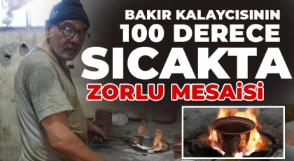 Bakır kalaycısının 100 derece sıcakta zorlu mesaisi