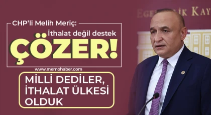 CHP’li Melih Meriç: İthalat değil destek çözer!