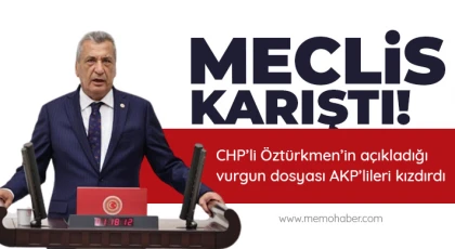 CHP’li Öztürkmen’in açıkladığı vurgun dosyası AKP’lileri kızdırdı