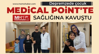 Depremzede çocuk Medical Point'te sağlığına kavuştu