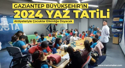 Gaziantep Büyükşehir’in 2024 Yaz Tatili Atölyeleriyle Çocuklar Etkinliğe Doyacak