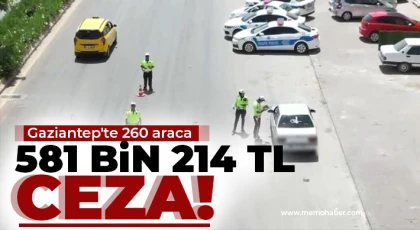 Gaziantep'te 260 araca 581 bin 214 TL ceza