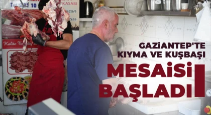 Gaziantep'te kıyma ve kuşbaşı mesaisi başladı