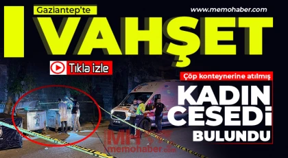 Gaziantep'te konteynerde parçalanmış kadın cesedi bulundu!