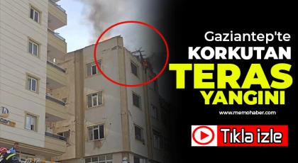 Gaziantep'te korkutan teras yangını