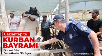 Gaziantep’te Kurban Bayramı Öncesi Sıkı Denetimler Sürüyor