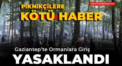Gaziantep’te Ormanlara Giriş 3 Ay Yasaklandı