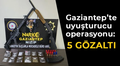 Gaziantep’te uyuşturucu operasyonu: 5 gözaltı