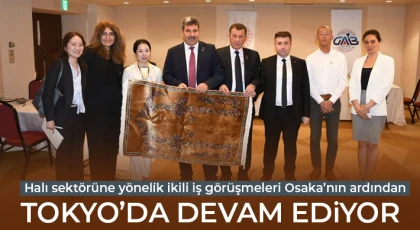 Halı sektörüne yönelik ikili iş görüşmeleri Osaka’nın ardından Tokyo’da devam ediyor